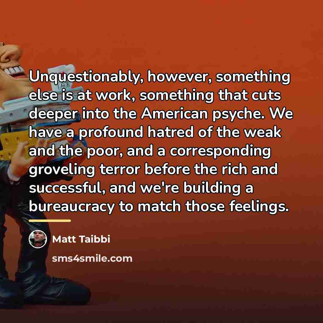 “Unquestionably, however, something else is at work, something that cuts…” quote by Matt Taibbi