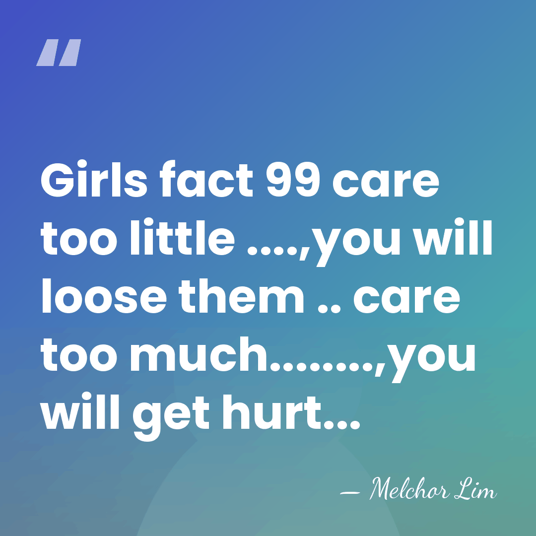 Girls fact 99 care too little ....,you will loose them .. care&hellip; - Melchor Lim