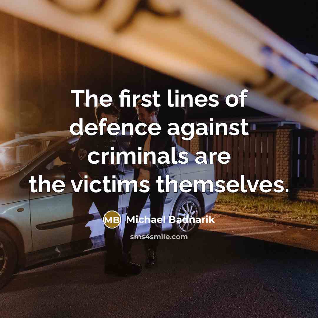 “The first lines of defence against criminals are the victims…” quote by Michael Badnarik