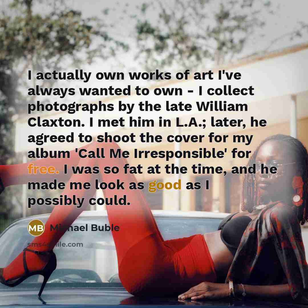 “I actually own works of art I've always wanted to…” quote by Michael Buble