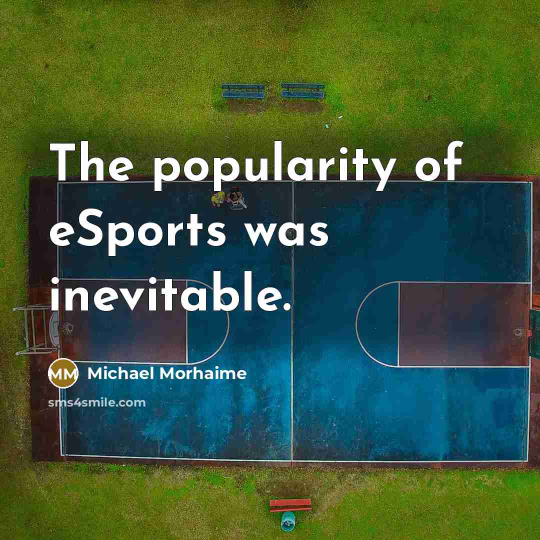 “The popularity of eSports was inevitable.…” quote by Michael Morhaime