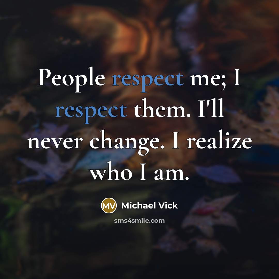 “People respect me; I respect them. I'll never change. I…” quote by Michael Vick