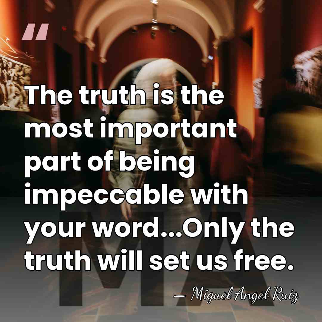 The truth is the most important part of being impeccable with your&hellip; - Miguel Angel Ruiz