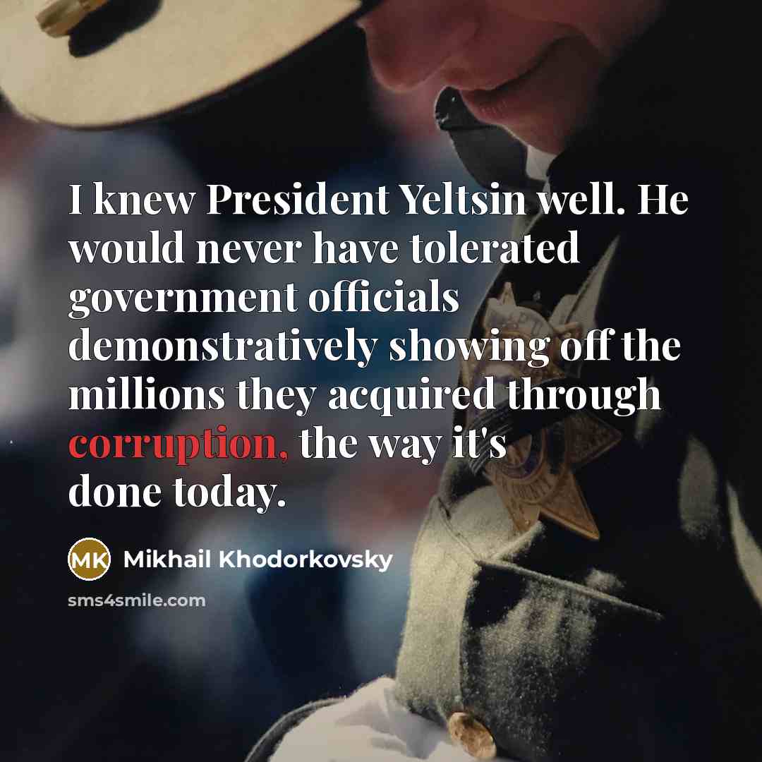 “I knew President Yeltsin well. He would never have tolerated…” quote by Mikhail Khodorkovsky
