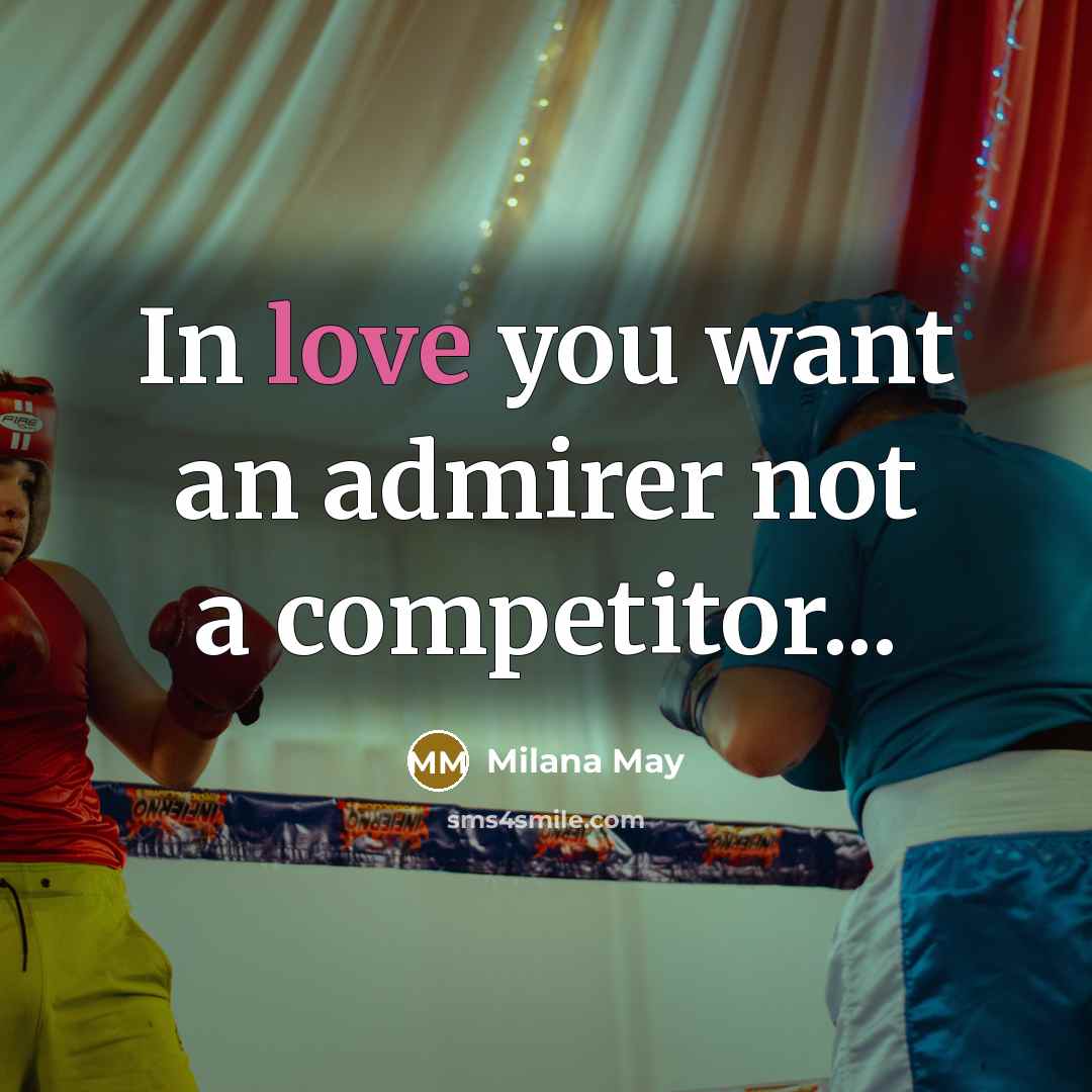 “In love you want an admirer not a competitor...…” quote by Milana May