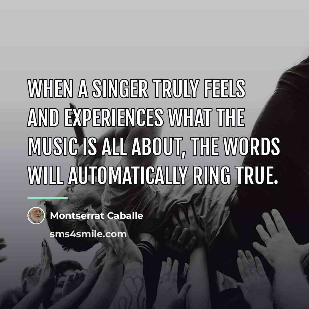 “When a singer truly feels and experiences what the music…” quote by Montserrat Caballe