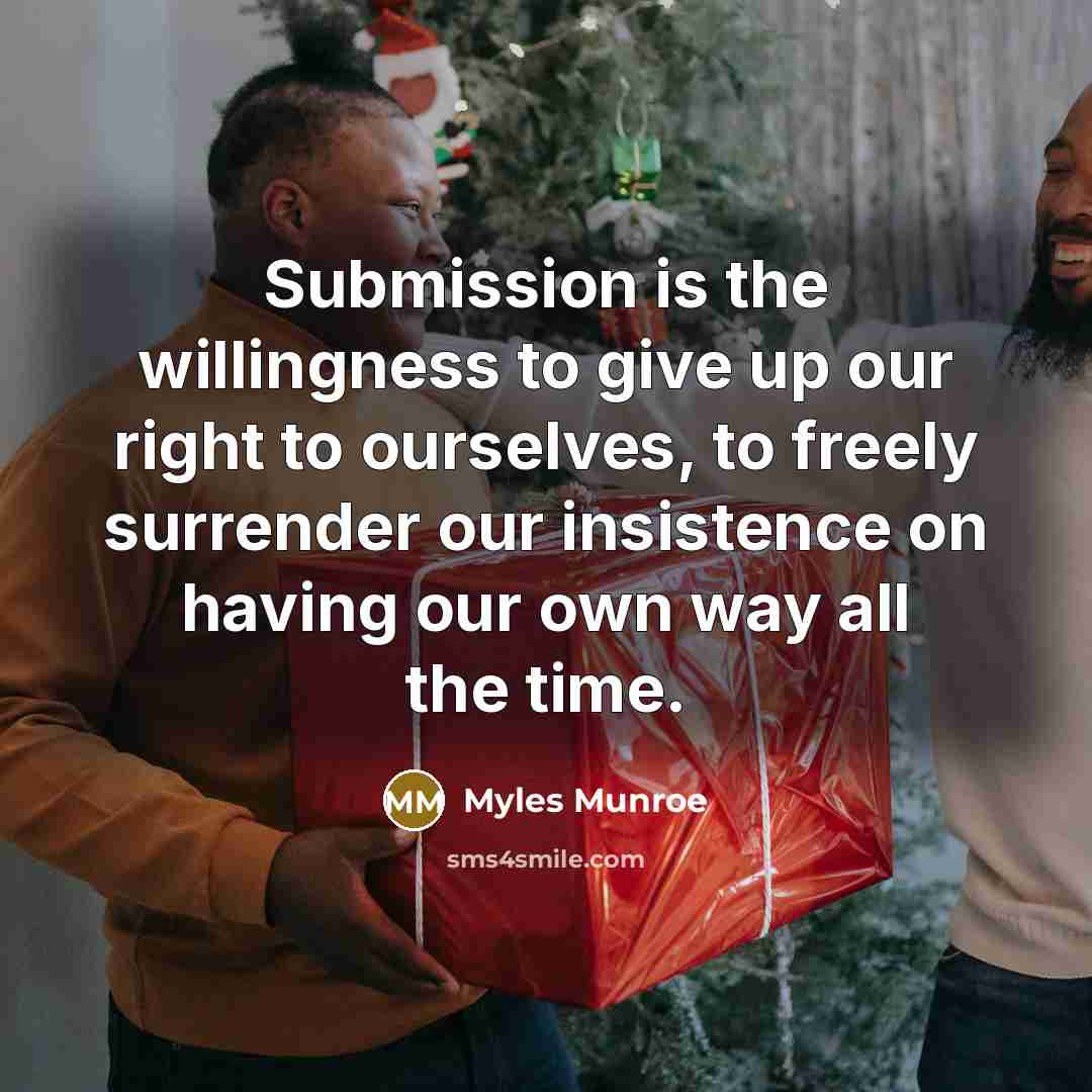 “Submission is the willingness to give up our right to…” quote by Myles Munroe