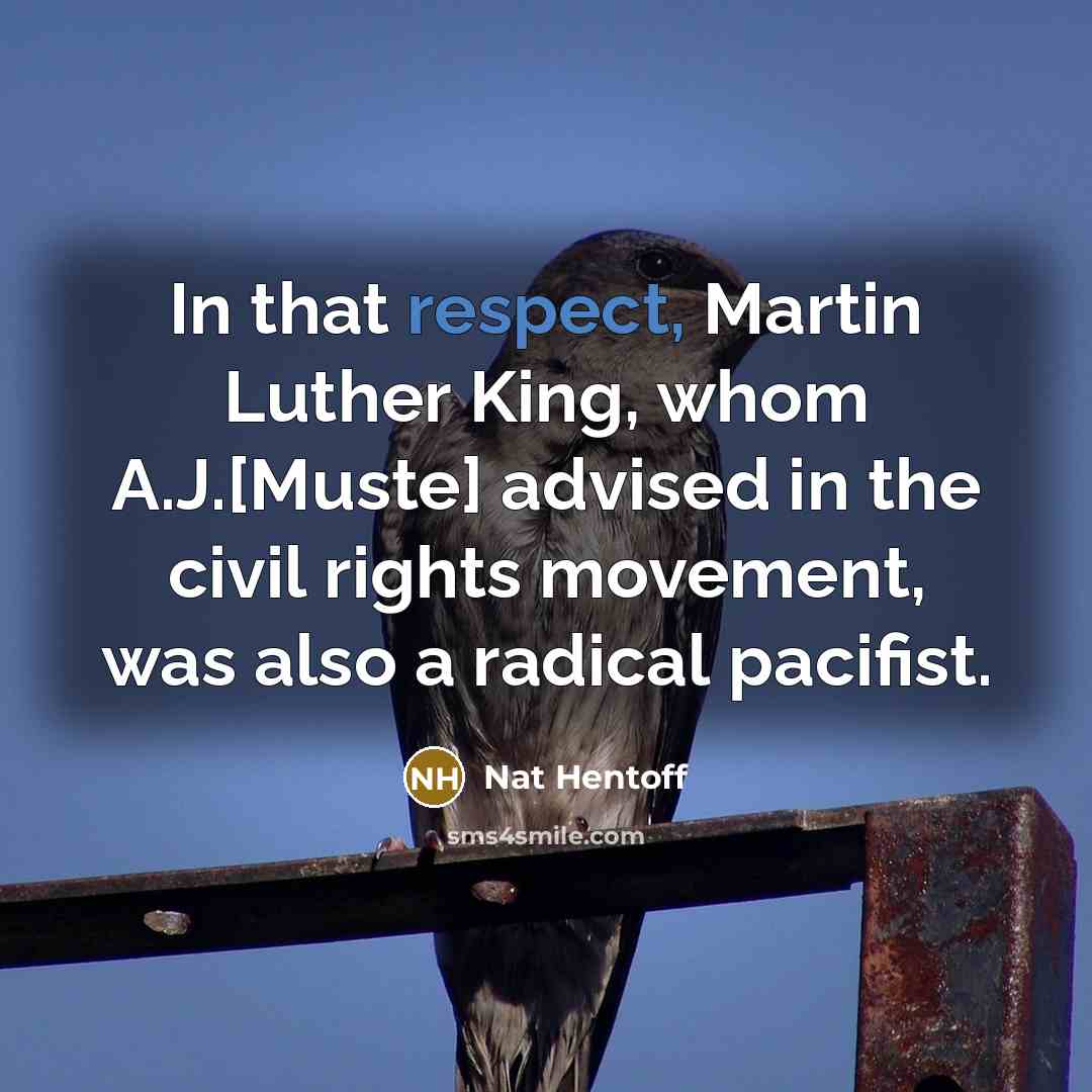 “In that respect, Martin Luther King, whom A.J.[Muste] advised in…” quote by Nat Hentoff