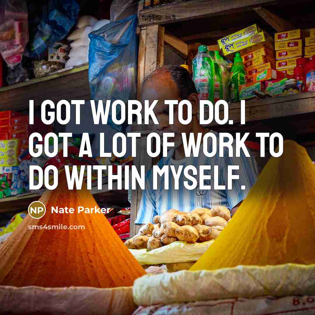 “I got work to do. I got a lot of…” quote by Nate Parker