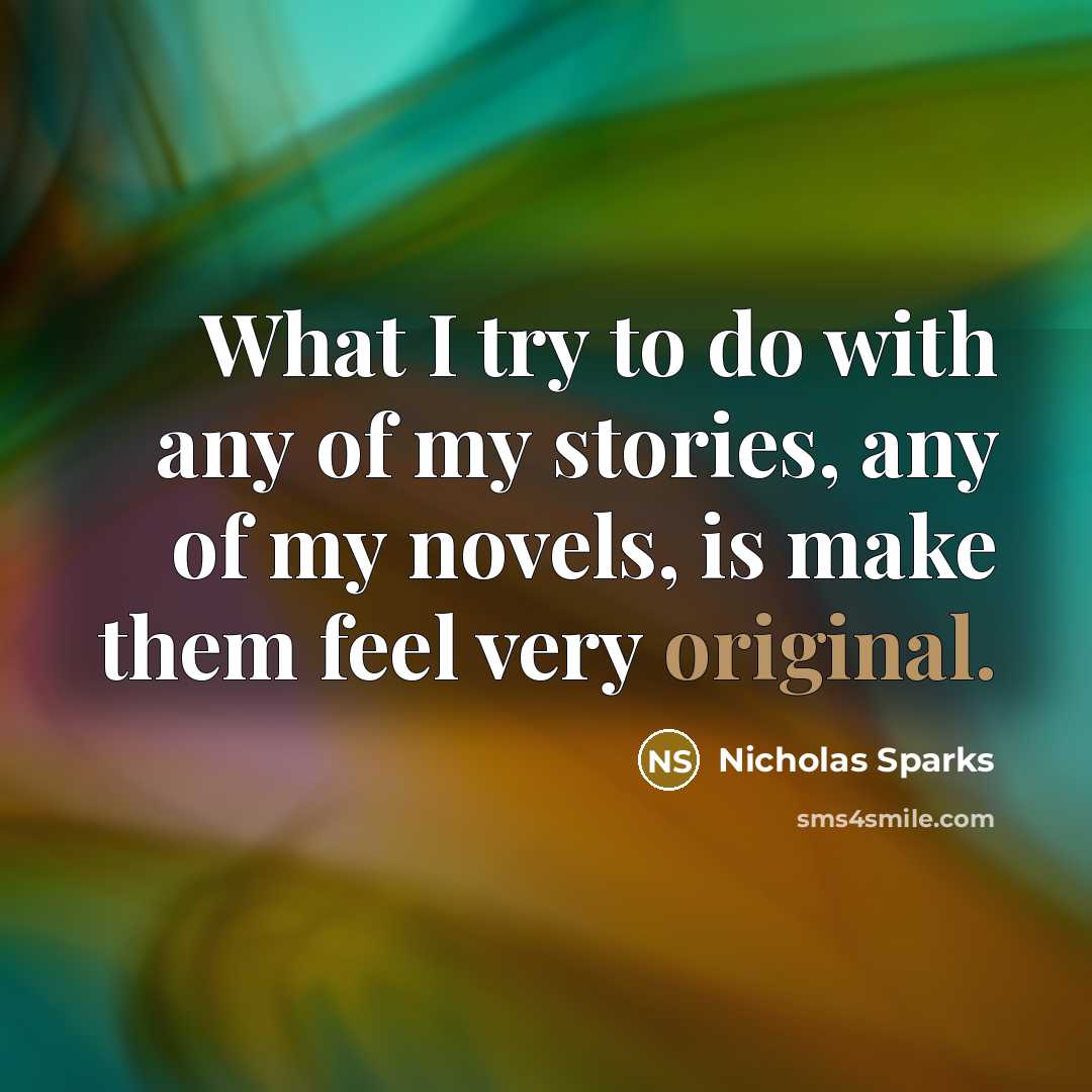 “What I try to do with any of my stories,…” quote by Nicholas Sparks