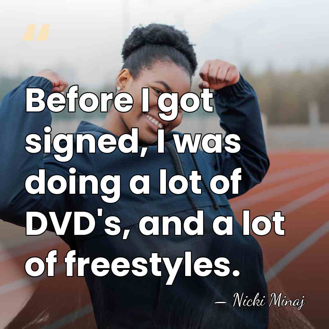 Before I got signed, I was doing a lot of DVD's, and&hellip; - Nicki Minaj
