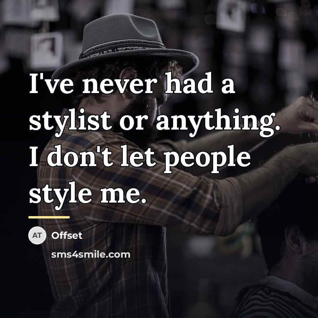 “I've never had a stylist or anything. I don't let…” quote by Offset
