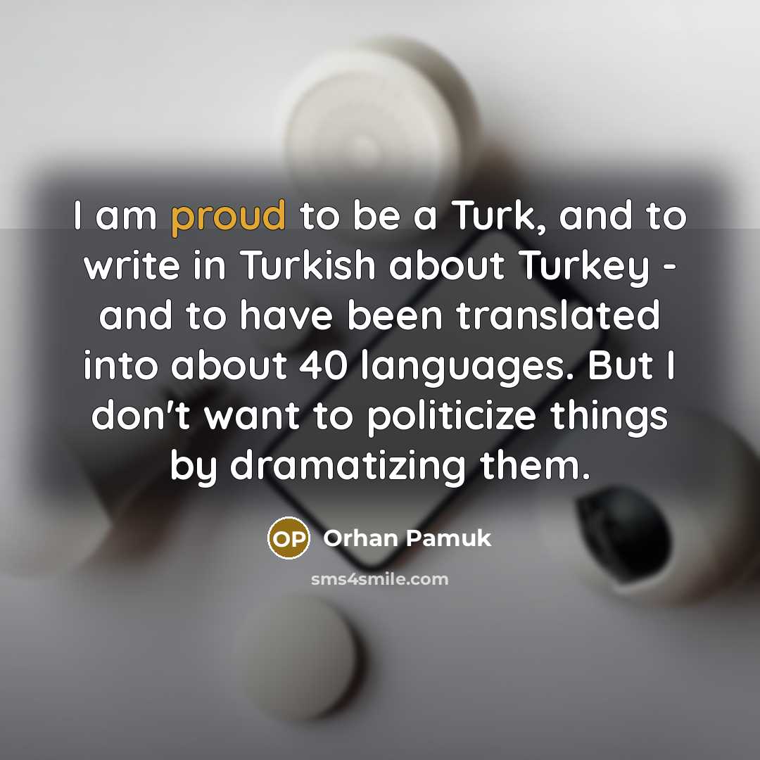 “I am proud to be a Turk, and to write…” quote by Orhan Pamuk