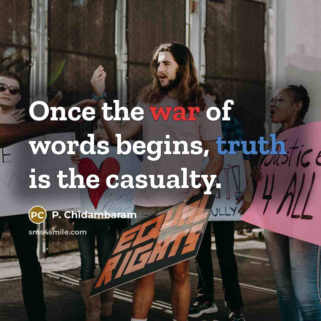 “Once the war of words begins, truth is the casualty.…” quote by P. Chidambaram