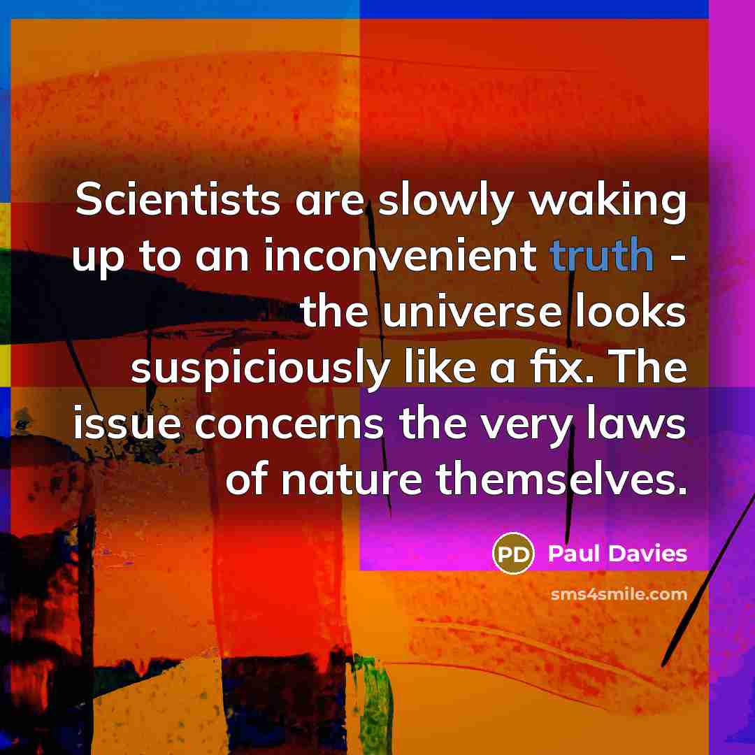 “Scientists are slowly waking up to an inconvenient truth -…” quote by Paul Davies