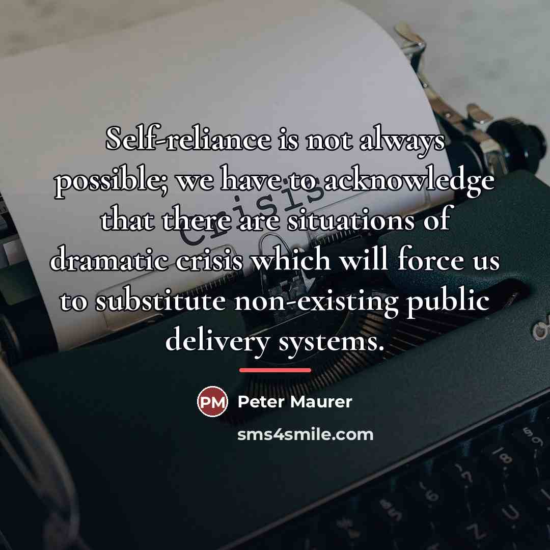 “Self-reliance is not always possible; we have to acknowledge that…” quote by Peter Maurer