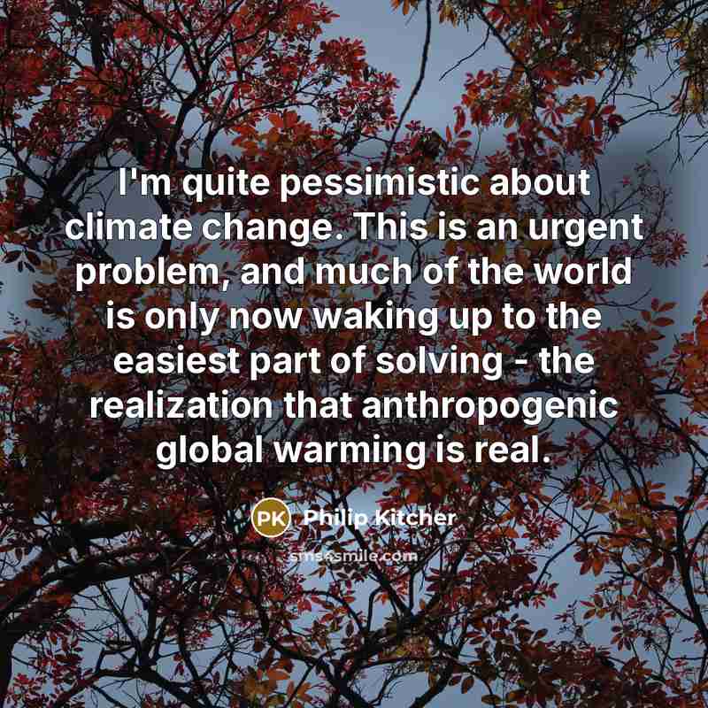 “I'm quite pessimistic about climate change. This is an urgent…” quote by Philip Kitcher