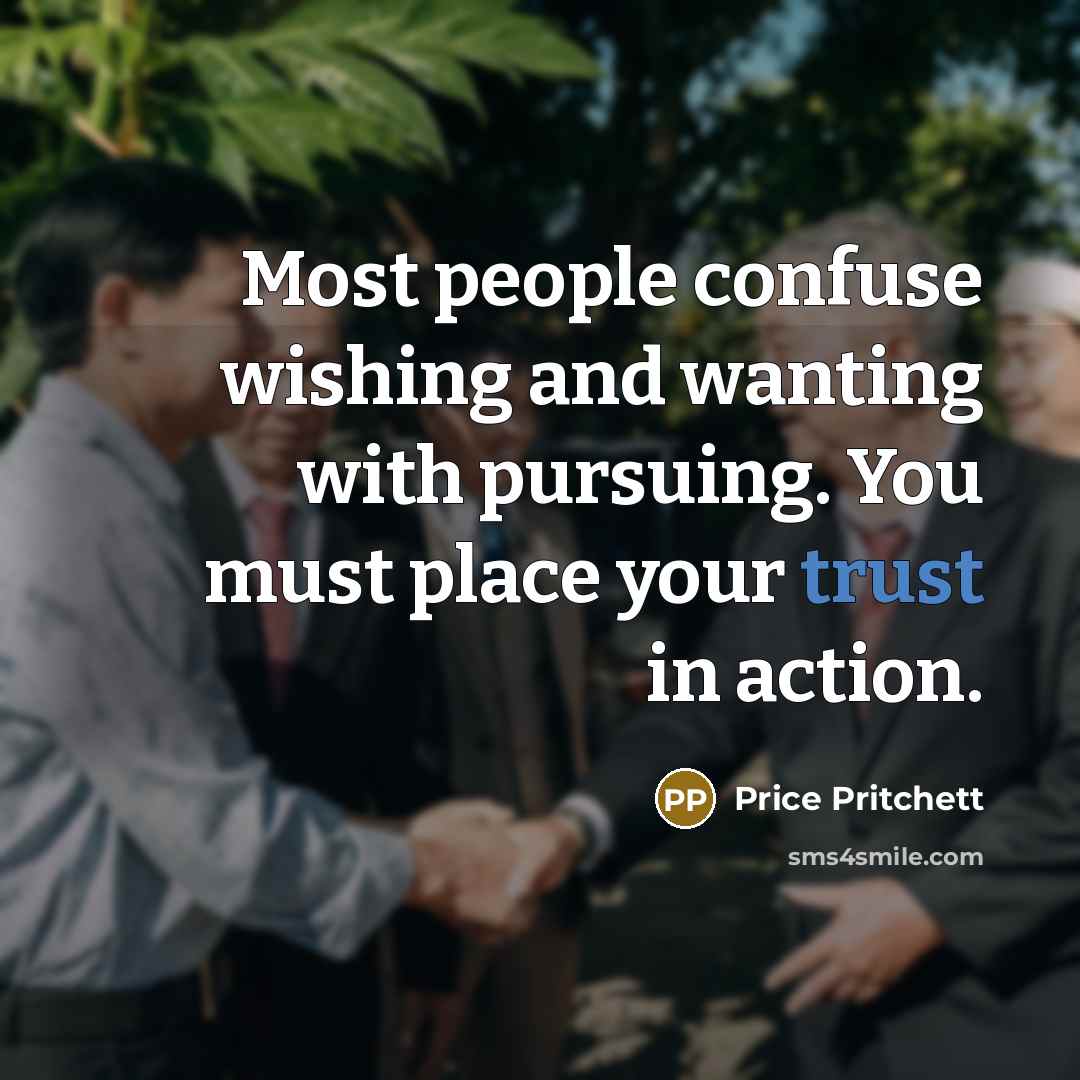 “Most people confuse wishing and wanting with pursuing. You must…” quote by Price Pritchett