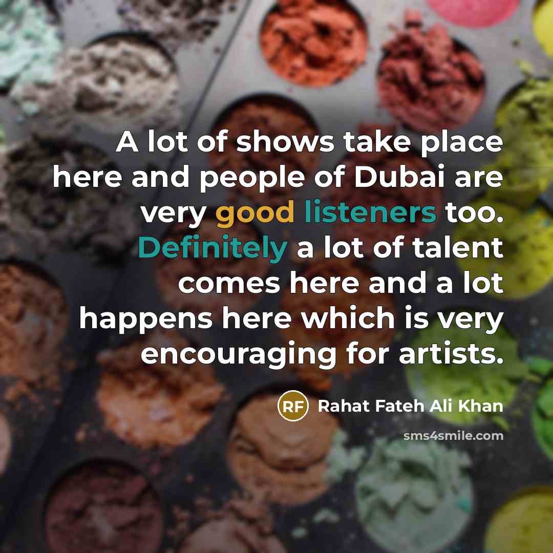 “A lot of shows take place here and people of…” quote by Rahat Fateh Ali Khan