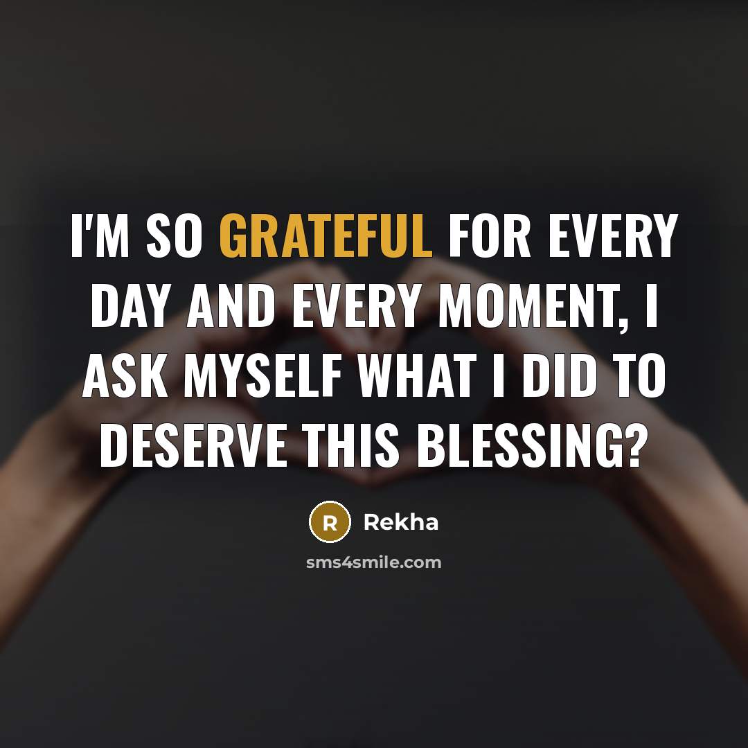 “I'm so grateful for every day and every moment, I…” quote by Rekha