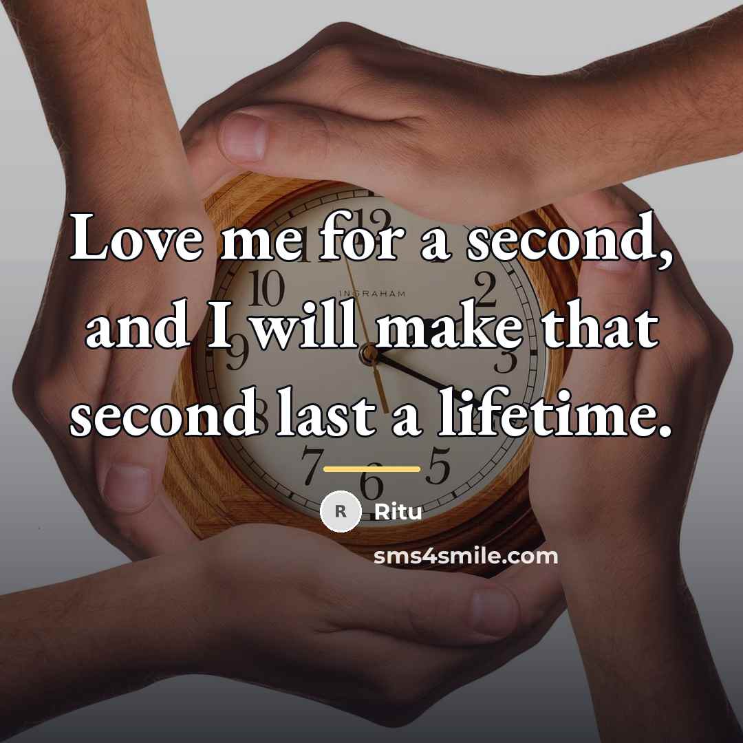 “Love me for a second, and I will make that…” quote by Ritu