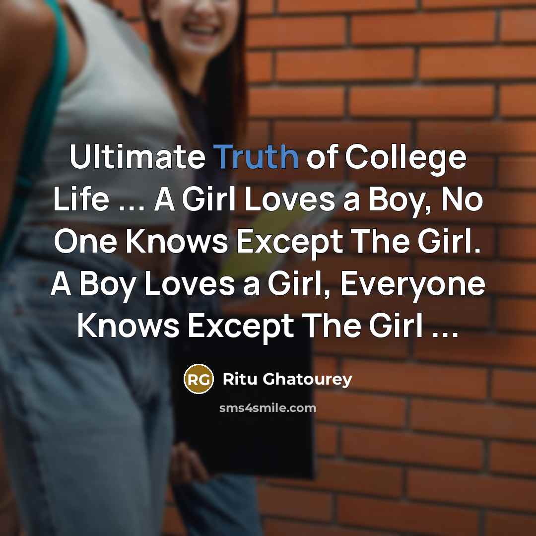 “Ultimate Truth of College Life ... A Girl Loves a…” quote by Ritu Ghatourey