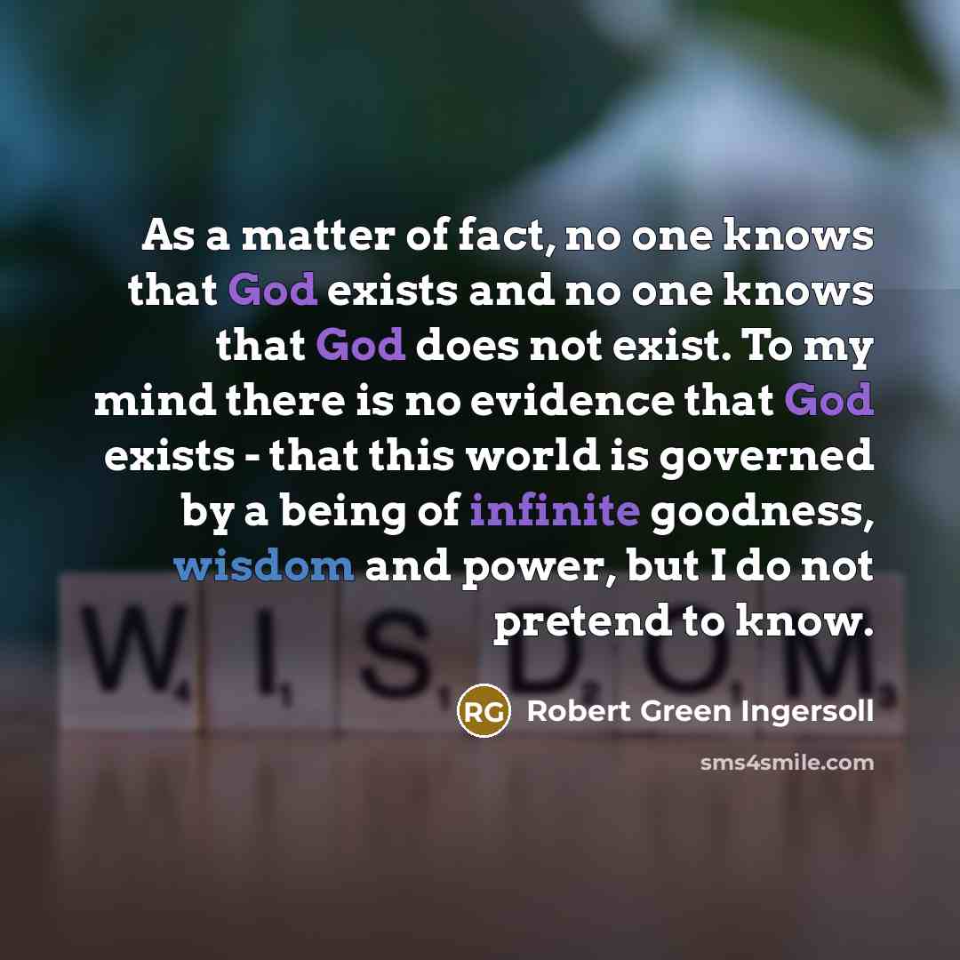 “As a matter of fact, no one knows that God…” quote by Robert Green Ingersoll