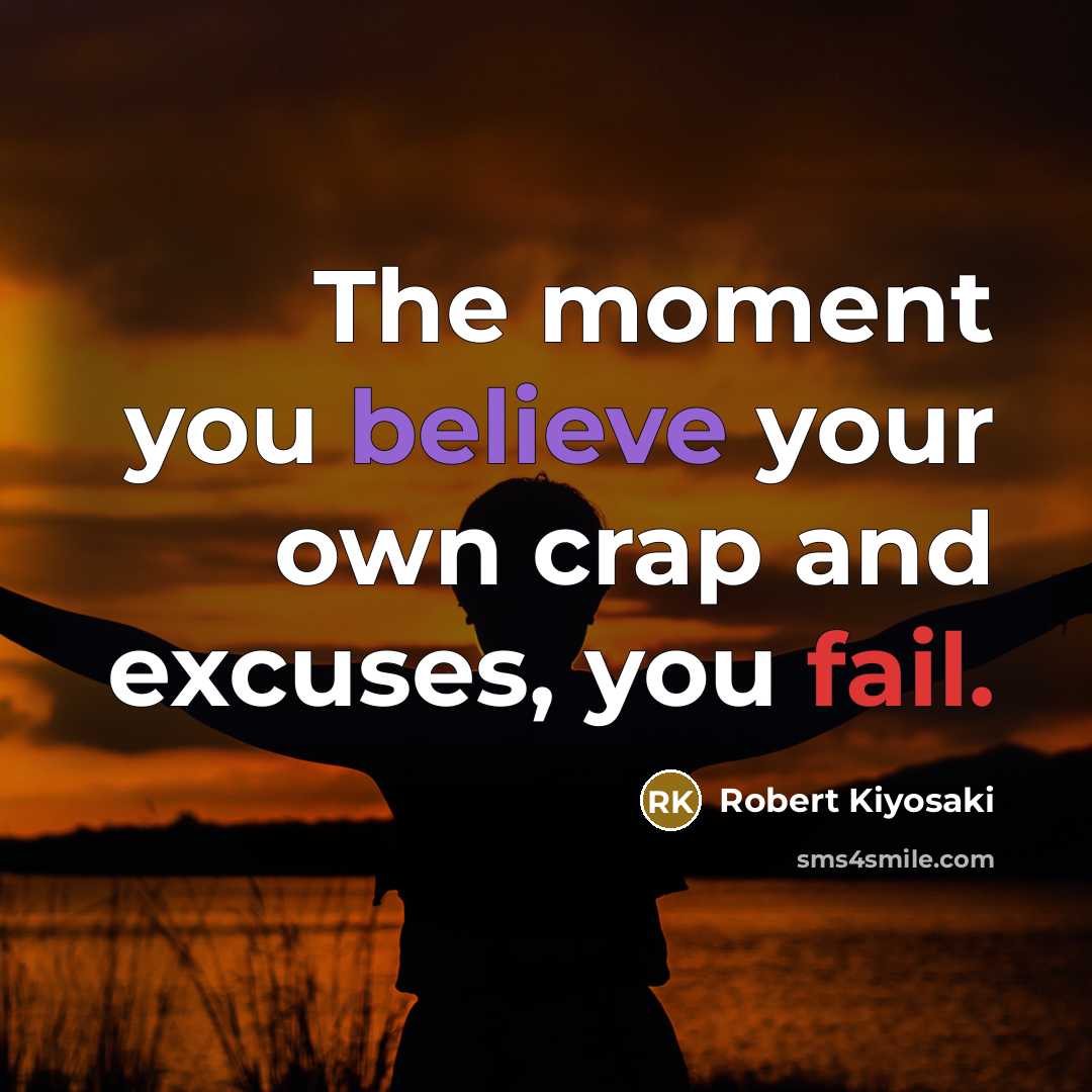 “The moment you believe your own crap and excuses, you…” quote by Robert Kiyosaki