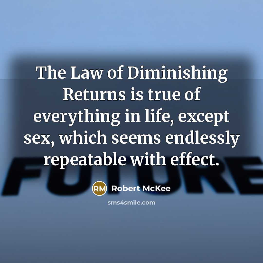 “The Law of Diminishing Returns is true of everything in…” quote by Robert McKee