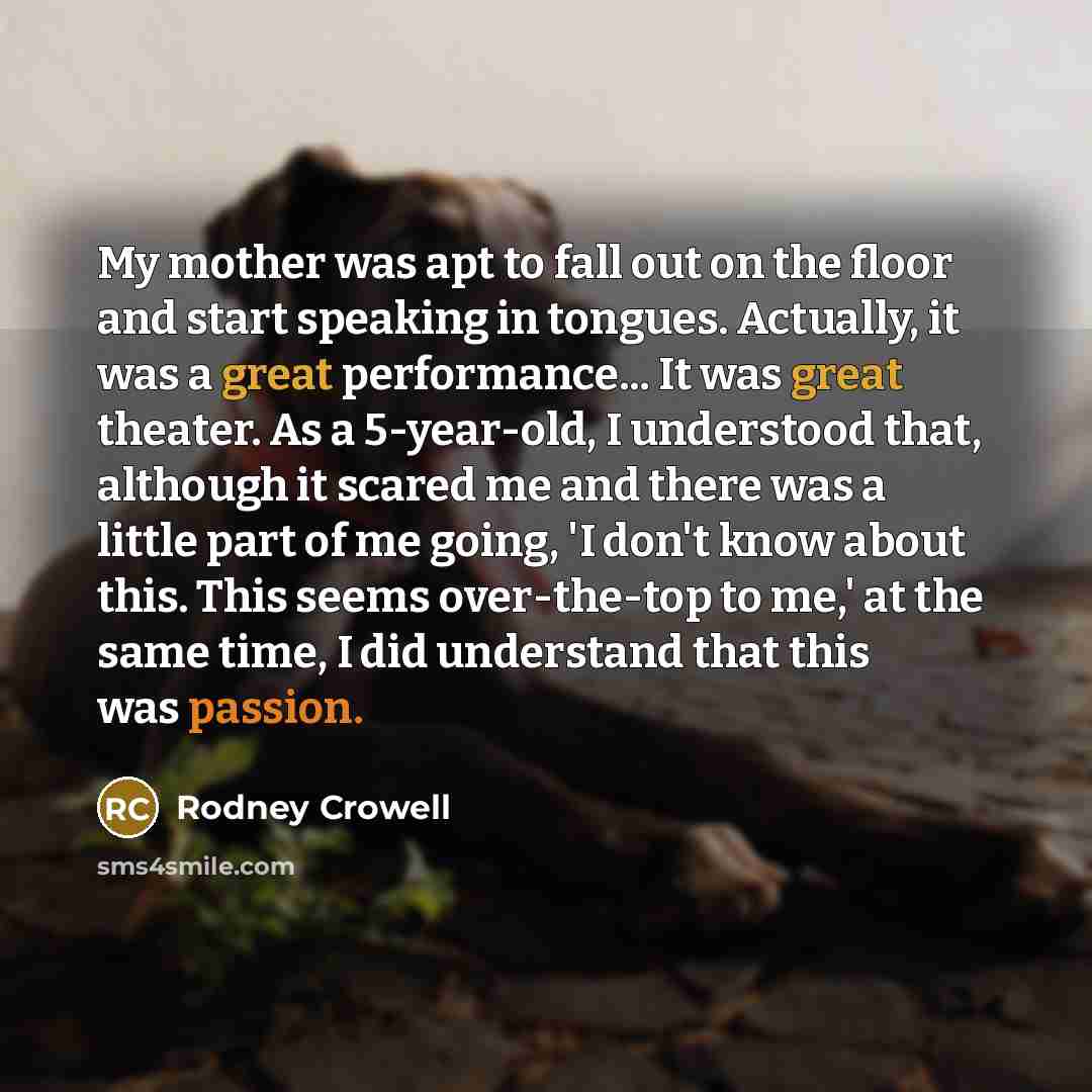 “My mother was apt to fall out on the floor…” quote by Rodney Crowell