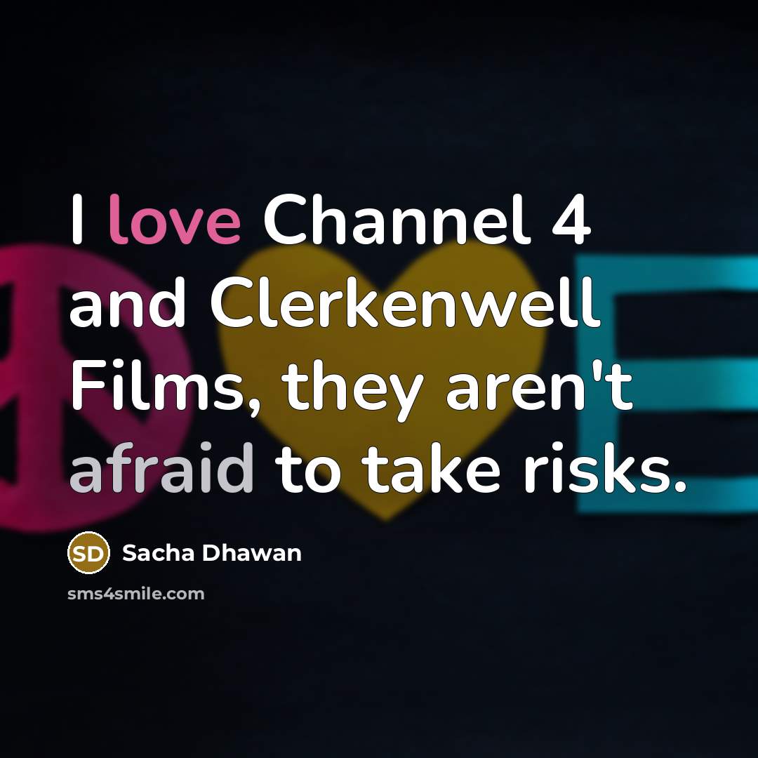“I love Channel 4 and Clerkenwell Films, they aren't afraid…” quote by Sacha Dhawan