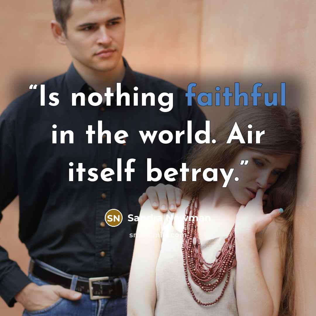 “Is nothing faithful in the world. Air itself betray.” quote by Sandra Newman