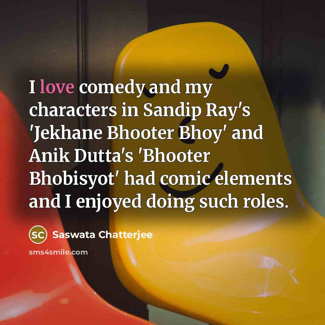 “I love comedy and my characters in Sandip Ray's 'Jekhane…” quote by Saswata Chatterjee