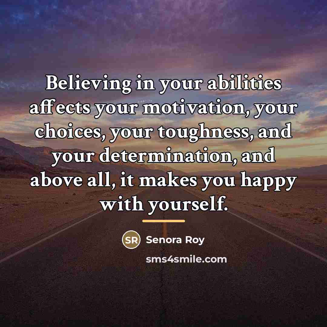 “Believing in your abilities affects your motivation, your choices, your…” quote by Senora Roy