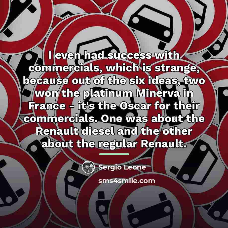 “I even had success with commercials, which is strange, because…” quote by Sergio Leone