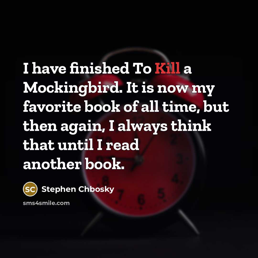 “I have finished To Kill a Mockingbird. It is now…” quote by Stephen Chbosky