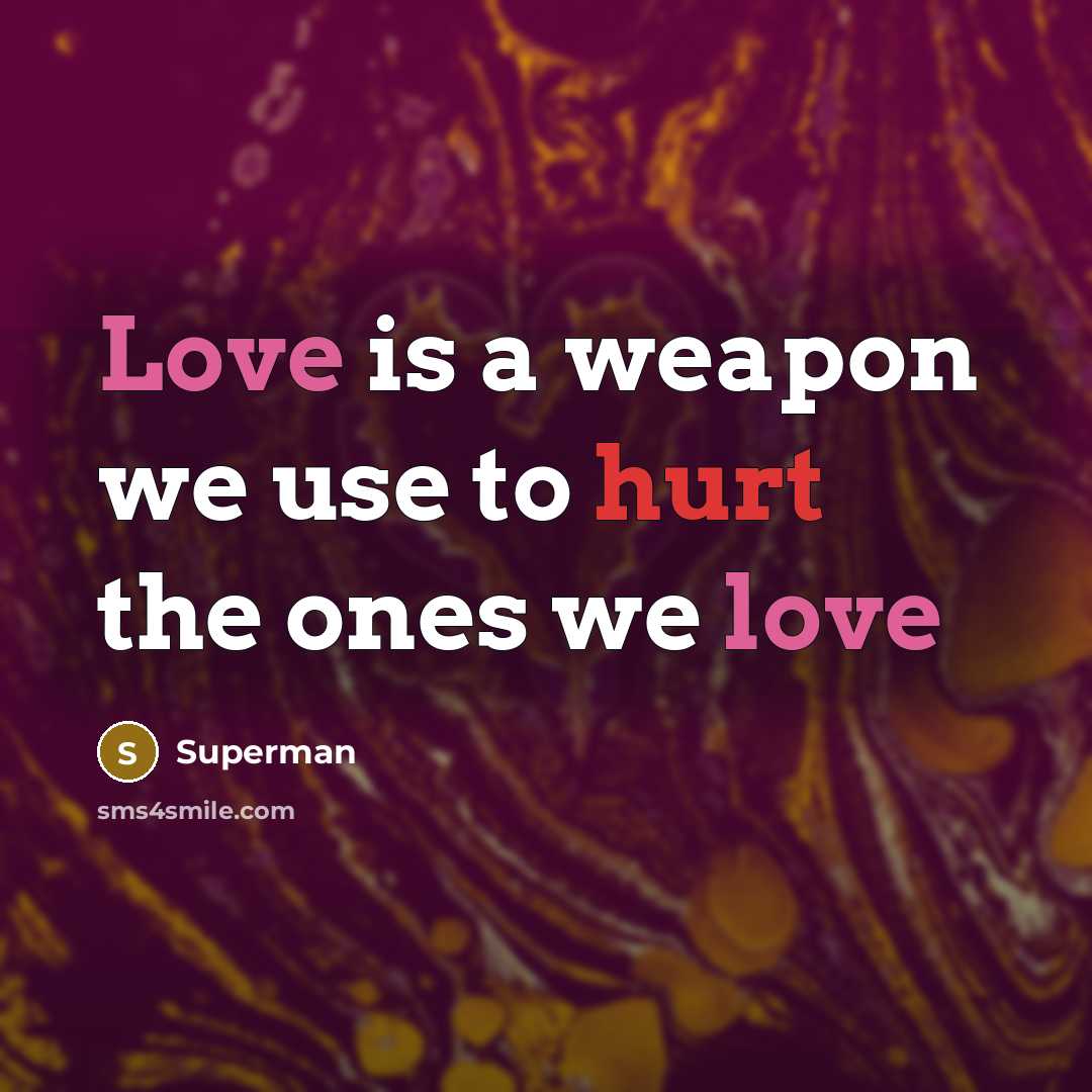 “Love is a weapon we use to hurt the ones…” quote by Superman