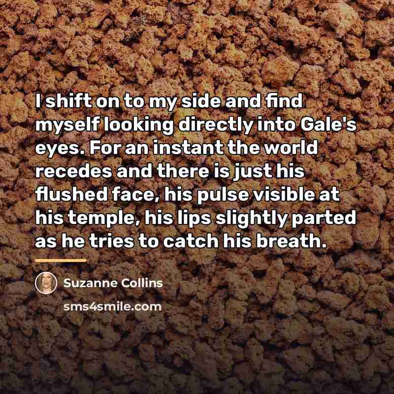 “I shift on to my side and find myself looking…” quote by Suzanne Collins