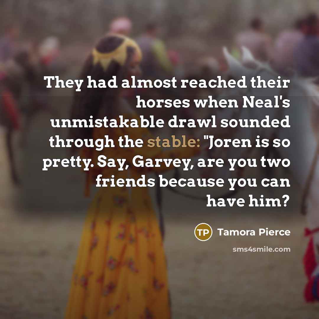 “They had almost reached their horses when Neal's unmistakable drawl…” quote by Tamora Pierce