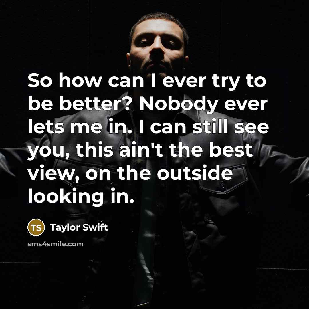 “So how can I ever try to be better? Nobody…” quote by Taylor Swift
