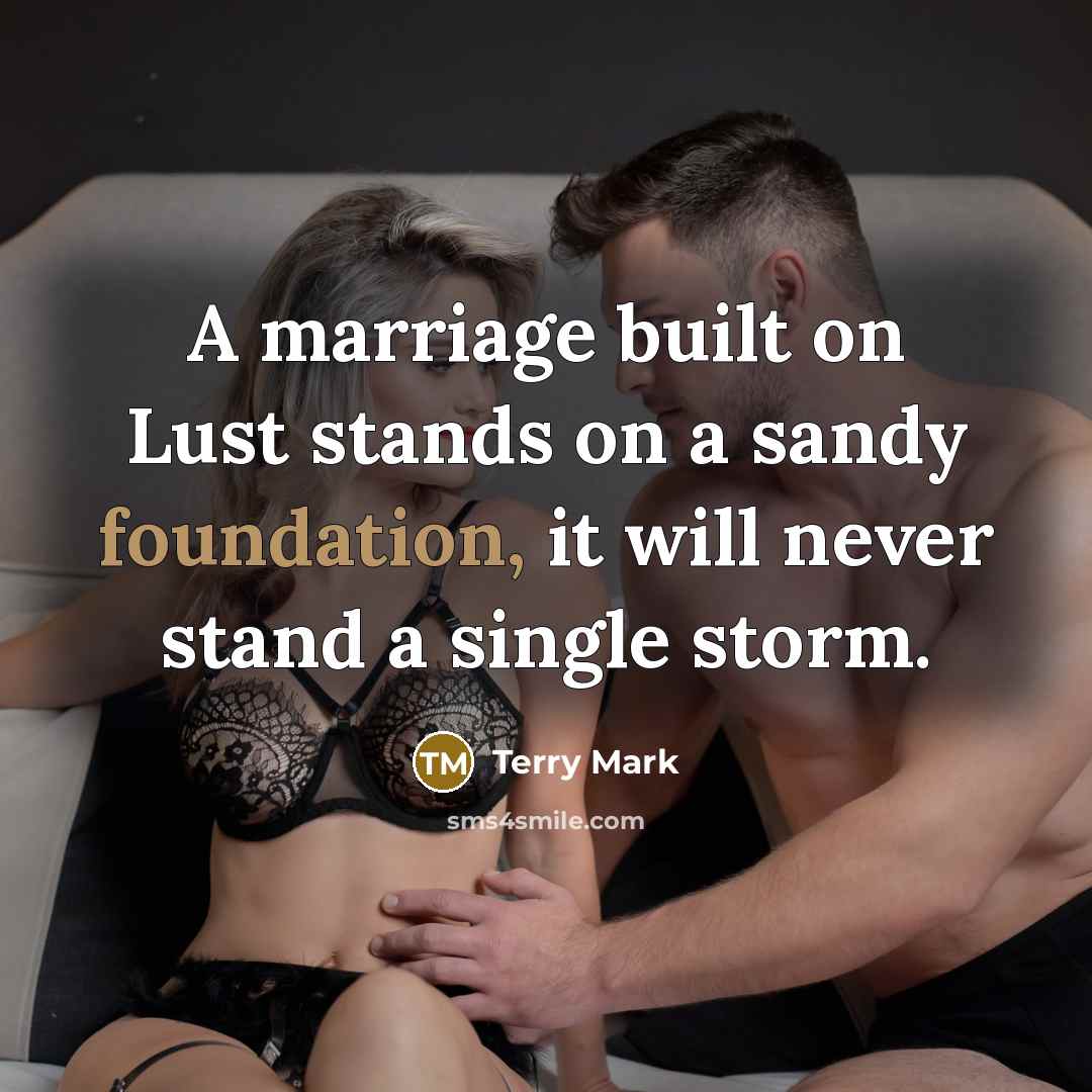 “A marriage built on Lust stands on a sandy foundation,…” quote by Terry Mark