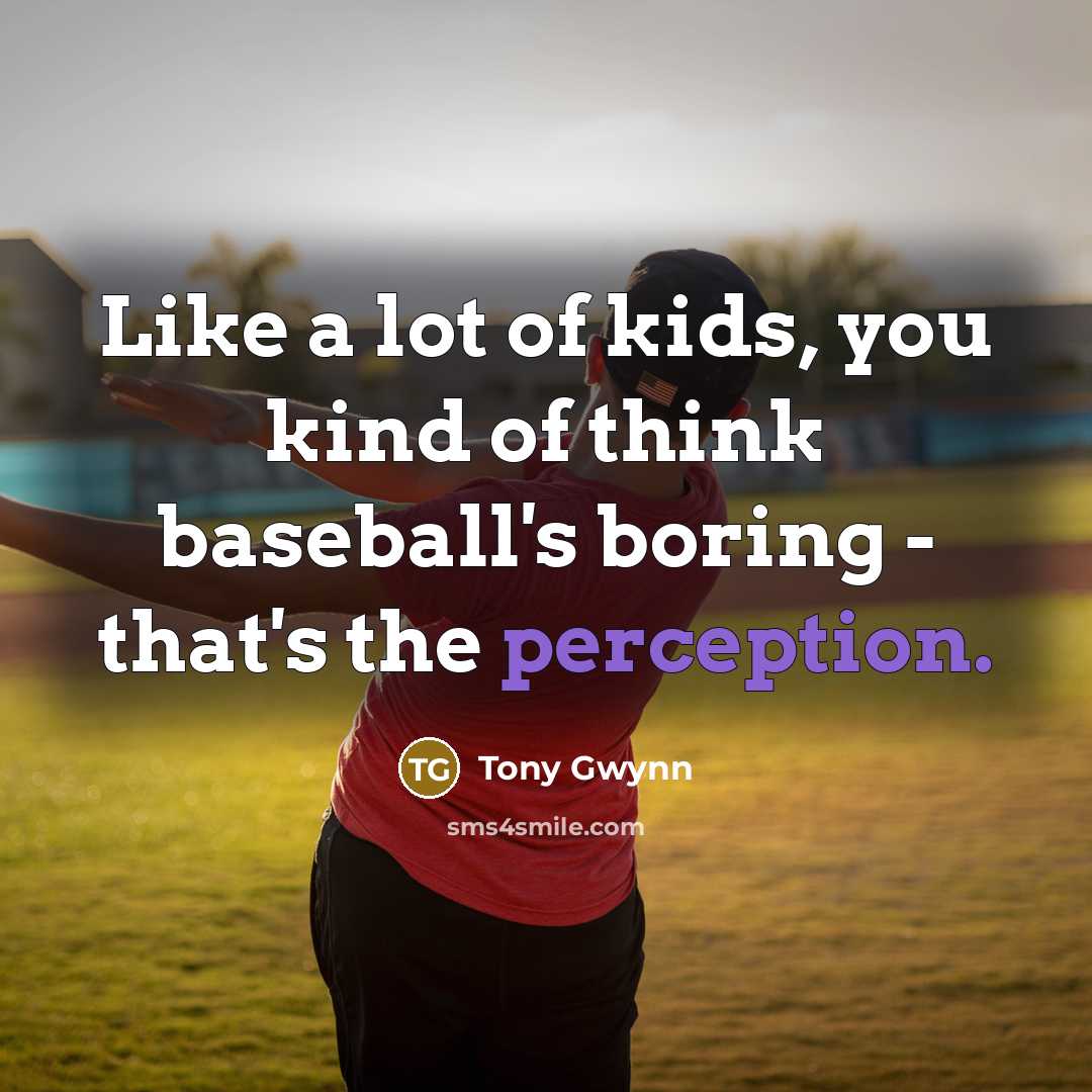 “Like a lot of kids, you kind of think baseball's…” quote by Tony Gwynn