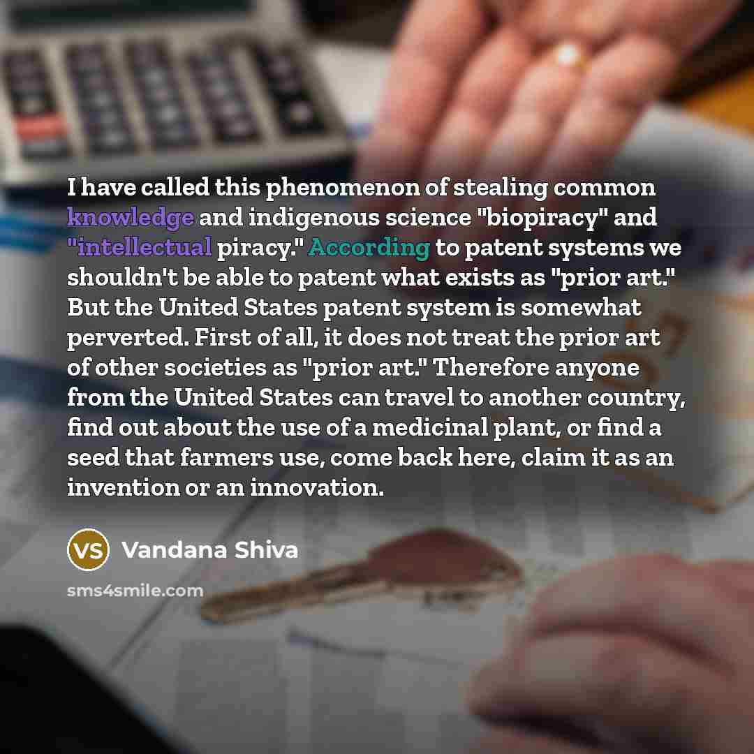 “I have called this phenomenon of stealing common knowledge and…” quote by Vandana Shiva