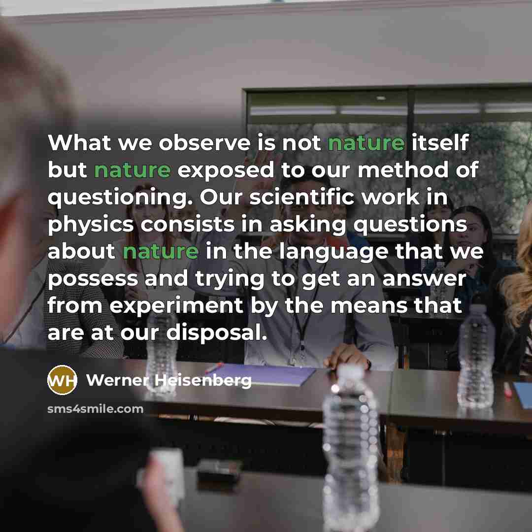 “What we observe is not nature itself but nature exposed…” quote by Werner Heisenberg