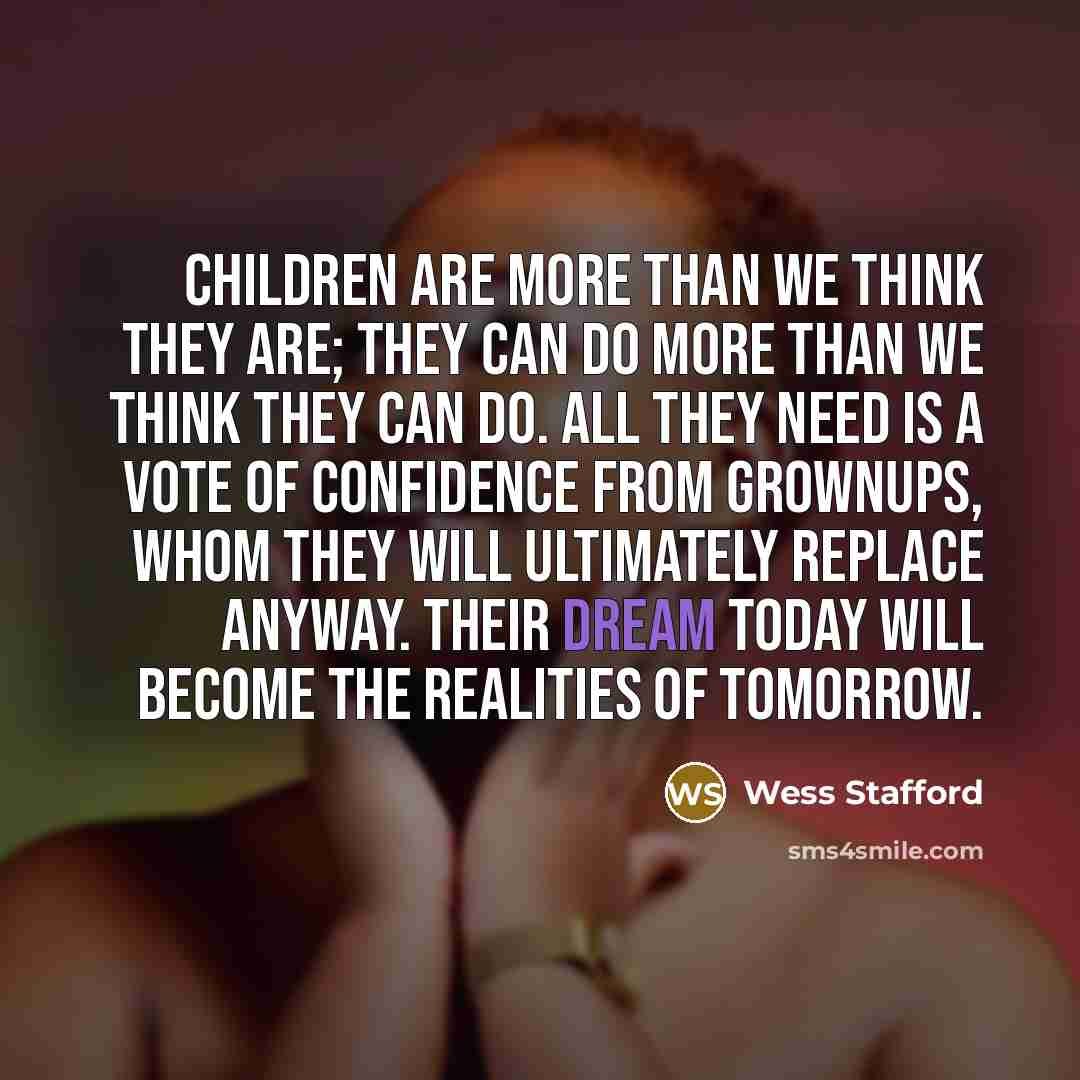 “Children are more than we think they are; they can…” quote by Wess Stafford