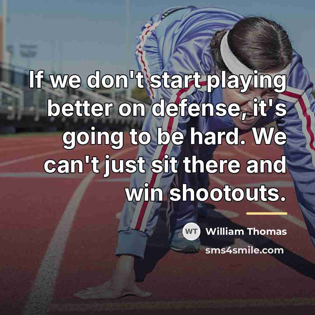 “If we don't start playing better on defense, it's going…” quote by William Thomas