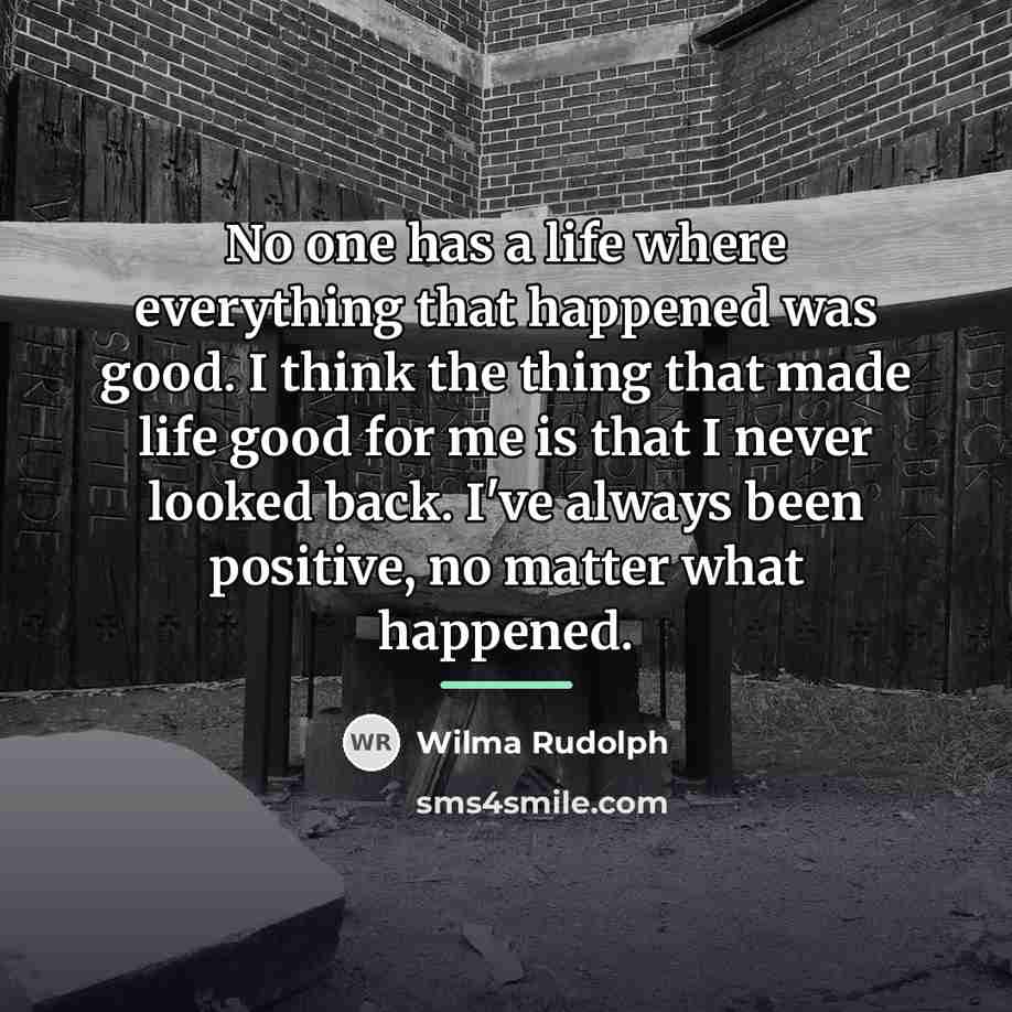 “No one has a life where everything that happened was…” quote by Wilma Rudolph