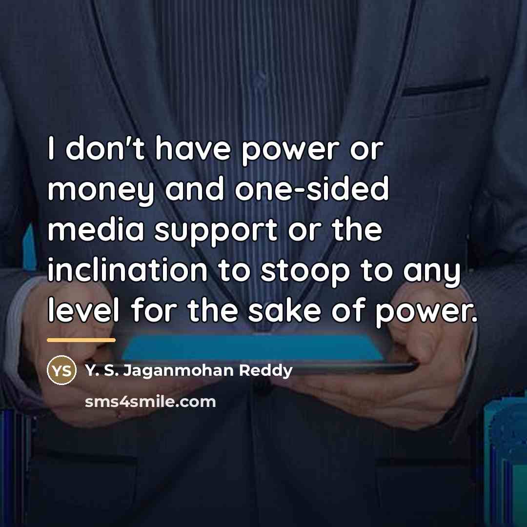 “I don't have power or money and one-sided media support…” quote by Y. S. Jaganmohan Reddy