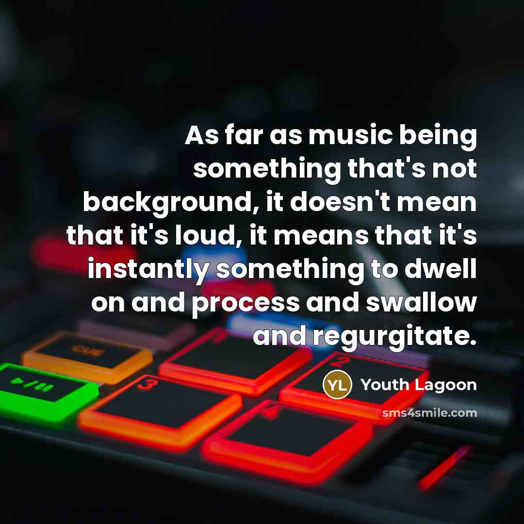“As far as music being something that's not background, it…” quote by Youth Lagoon