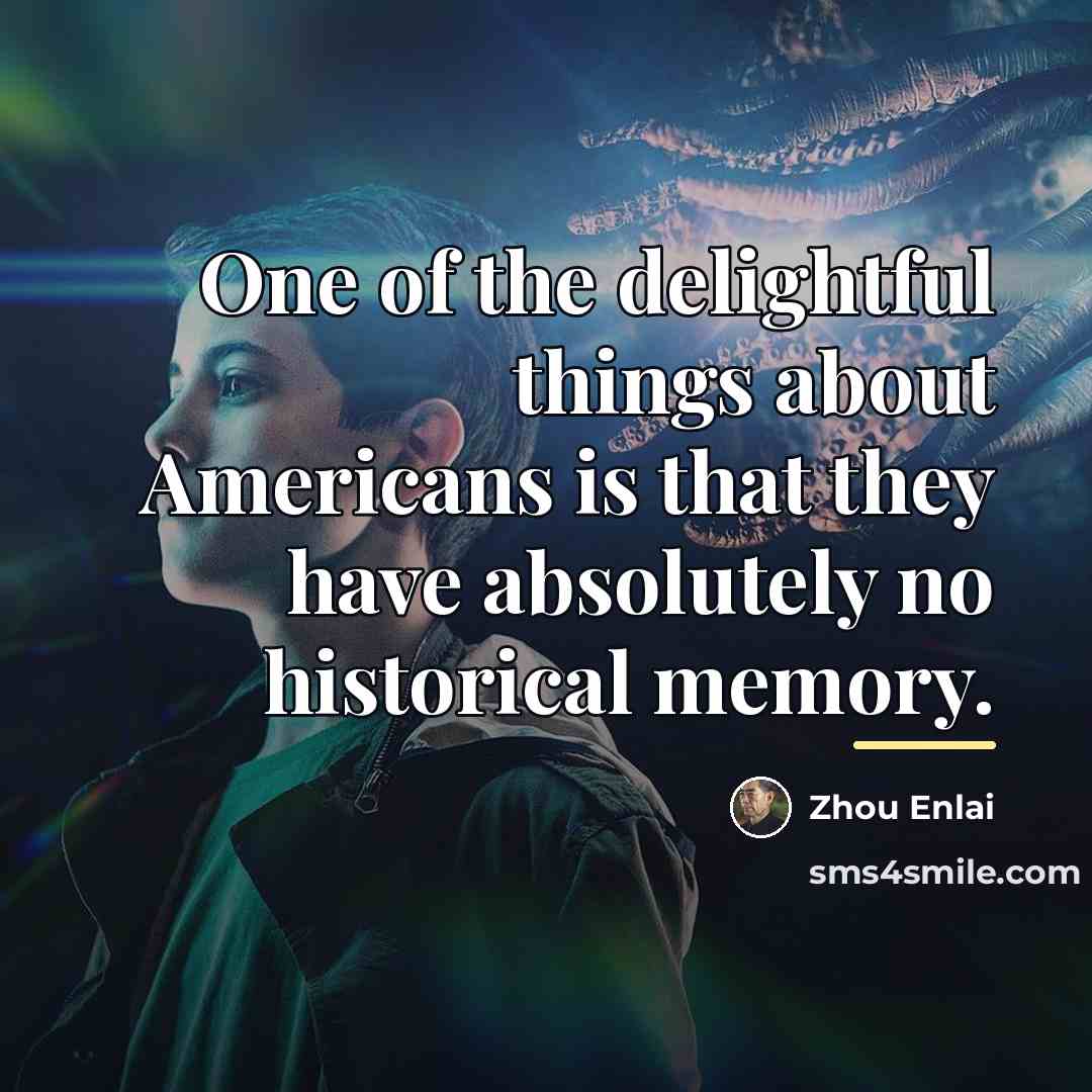 “One of the delightful things about Americans is that they…” quote by Zhou Enlai